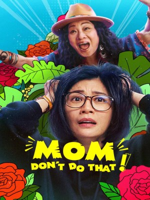 xem phim Mẹ, Đừng Làm Vậy!