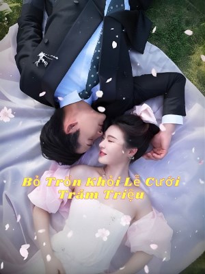 Xem phim Bỏ Trốn Khỏi Lễ Cưới Trăm Triệu online