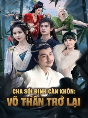 xem phim Cha Sói Định Càn Khôn: Võ Thần Trở Lại