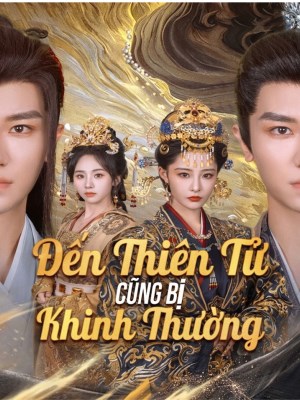 xem phim Đến Thiên Tử Cũng Bị Khinh Thường