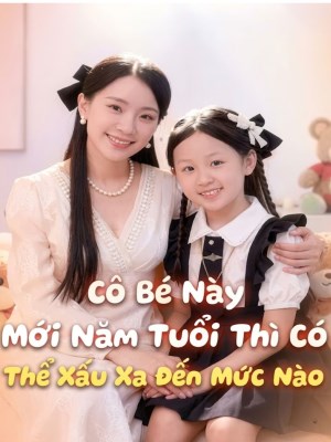 xem phim Cô Bé Này Mới Năm Tuổi Thì Có Thể Xấu Xa Đến Mức Nào