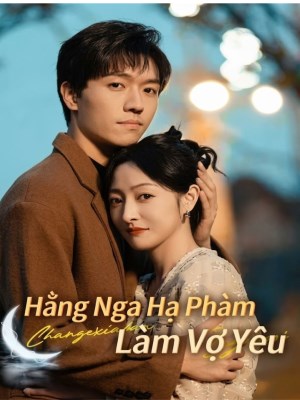 xem phim Hằng Nga Hạ Phạm Làm Vợ Yêu