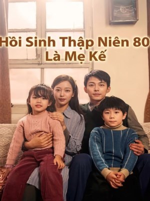 xem phim Hồi Sinh Thập Niên 80 Là Mẹ Kế