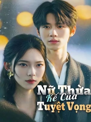 xem phim Nữ Thừa Kế Của Tuyệt Vọng