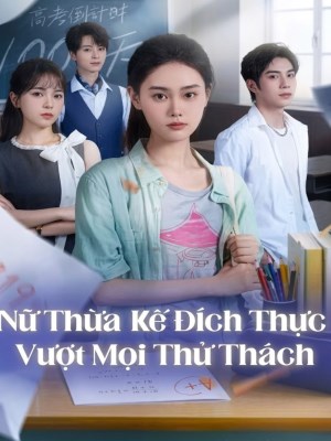 xem phim Nữ Thừa Kế Đích Thực Vượt Mọi Thử Thách