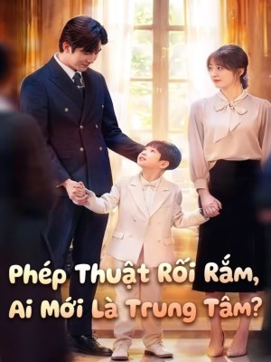 xem phim Phép Thuật Rối Rắm, Ai Mới Là Trung Tâm