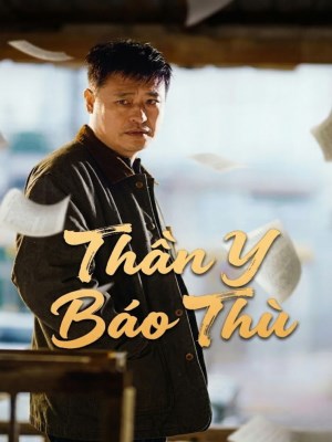 xem phim Thần Y Báo Thù