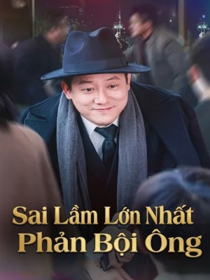 xem phim Sai Lầm Lớn Nhất: Phản Bội Ông