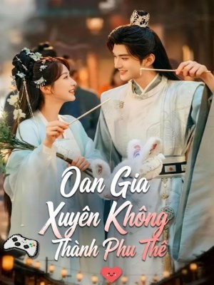 xem phim Oan Gia Xuyên Không Thành Phu Thê