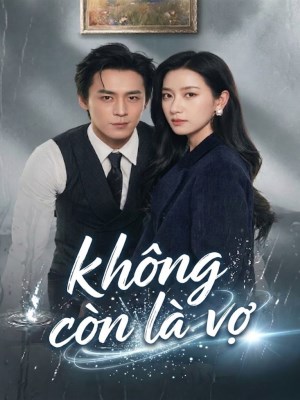xem phim Không Còn Là Vợ