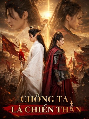 xem phim Chồng Ta Là Chiến Thần