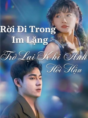 xem phim Rừi Đi Trong Im Lặng, Trở Lại Khi Anh Hối Hận