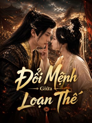 xem phim Đổi Mệnh Giữa Loạn Thế