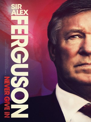 xem phim Alex Ferguson: Khong Bao Gio Bo Cuoc